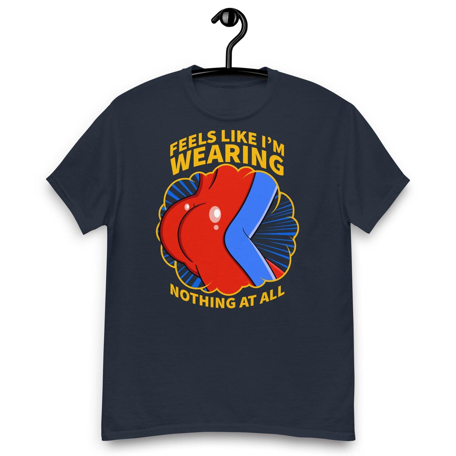 It Feels Like I m Wearing Nothing at All Quote T-shirt S