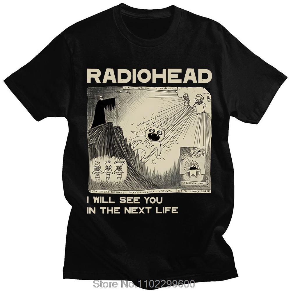 

Radiohead T Shirt Rock Band Vintage Hip Hop I Will See You In The Next Life Music Print Tshirts Unisex Women Short Sleeve Tshirt 3XL