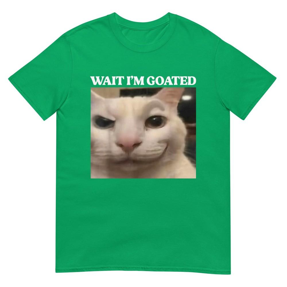 Wait Im Goated Cat Silly Funny Cat Meme Unisex Unisex Graphic Tshirt