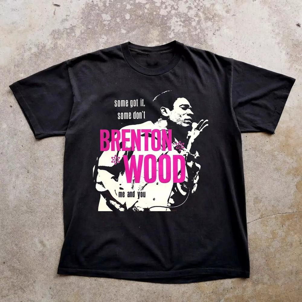 Collection Brenton Wood Some Got It, Some Don t Me And You Black Shirt PP194.... Unisex T-Shirt XL