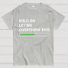 Funny Word Hold On Let Me Overthink This Cotton Summer Casual Cool Loose T-Shirt