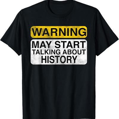 Warning May Start Talking About History Funny T Shirt