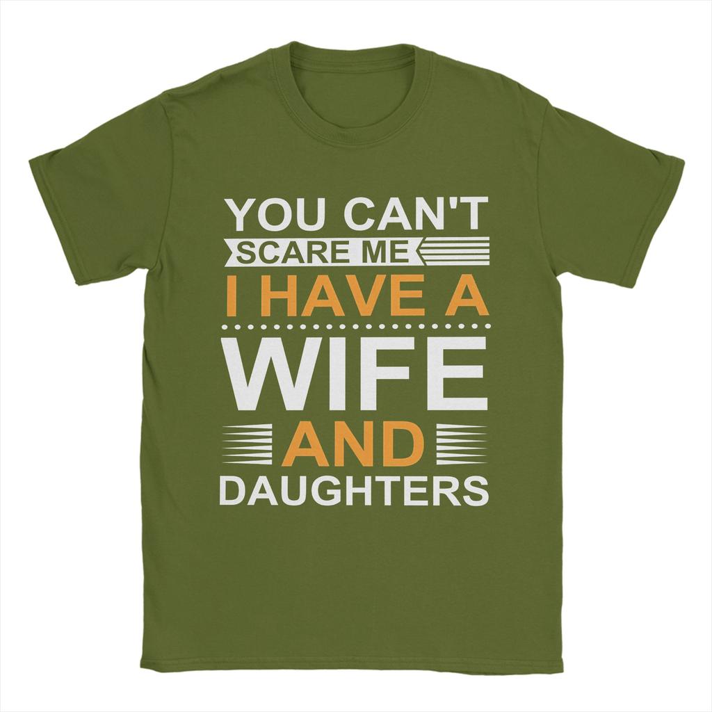 You Cant Scare Me I Have A Wife And Daughters T Shirts Mens  100 Cotton Funny TShirts Round Collar  Tee Shirt Short Sleeve