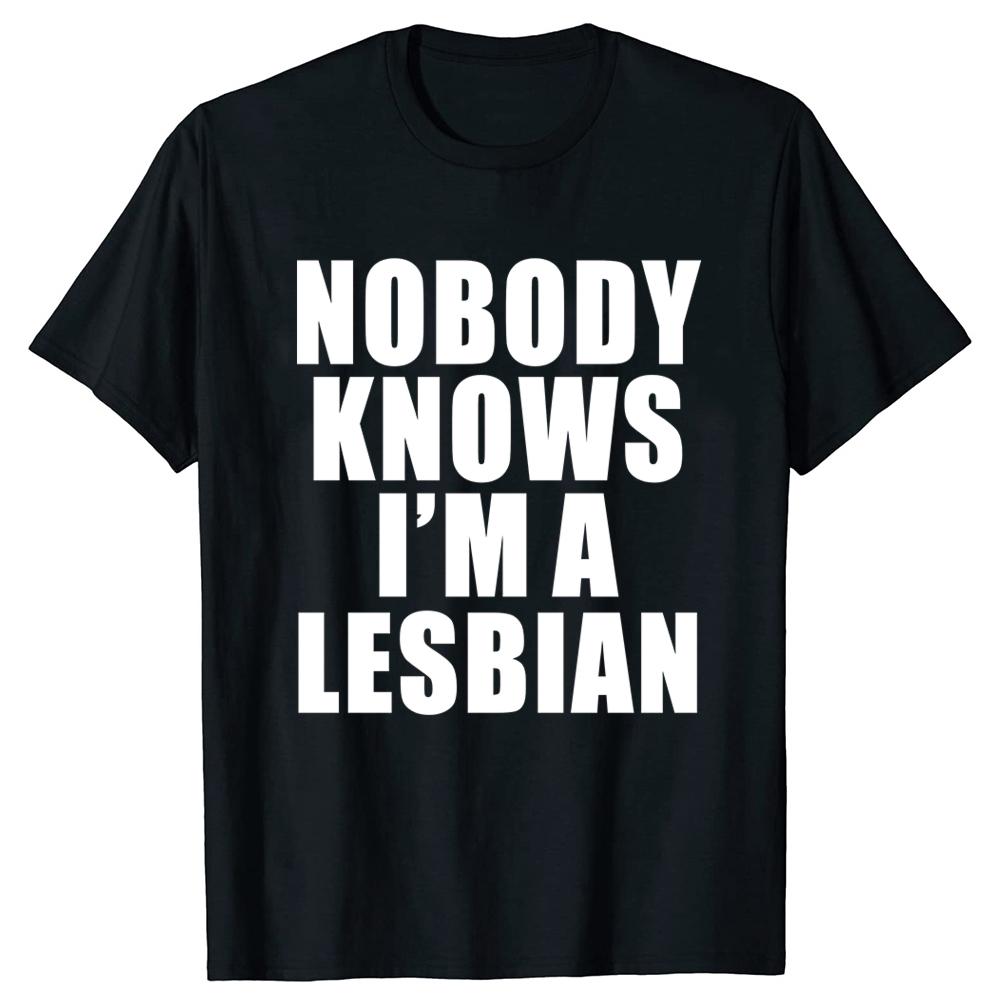 Hot Sale Funny Slogan Nobody Knows That I Am A Lesbian Printed T-Shirt Short Sleeves Hip Hop T Shirts Streetwear Hipster Tees