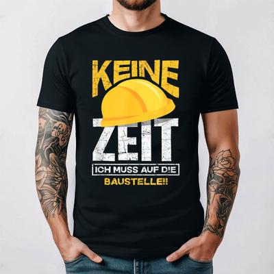 German Construction T Shirt Keine Zeit Ich Muss Auf Die Baustelle Bauherr Black Cotton Funny Work Humor Breathable Graphic Top