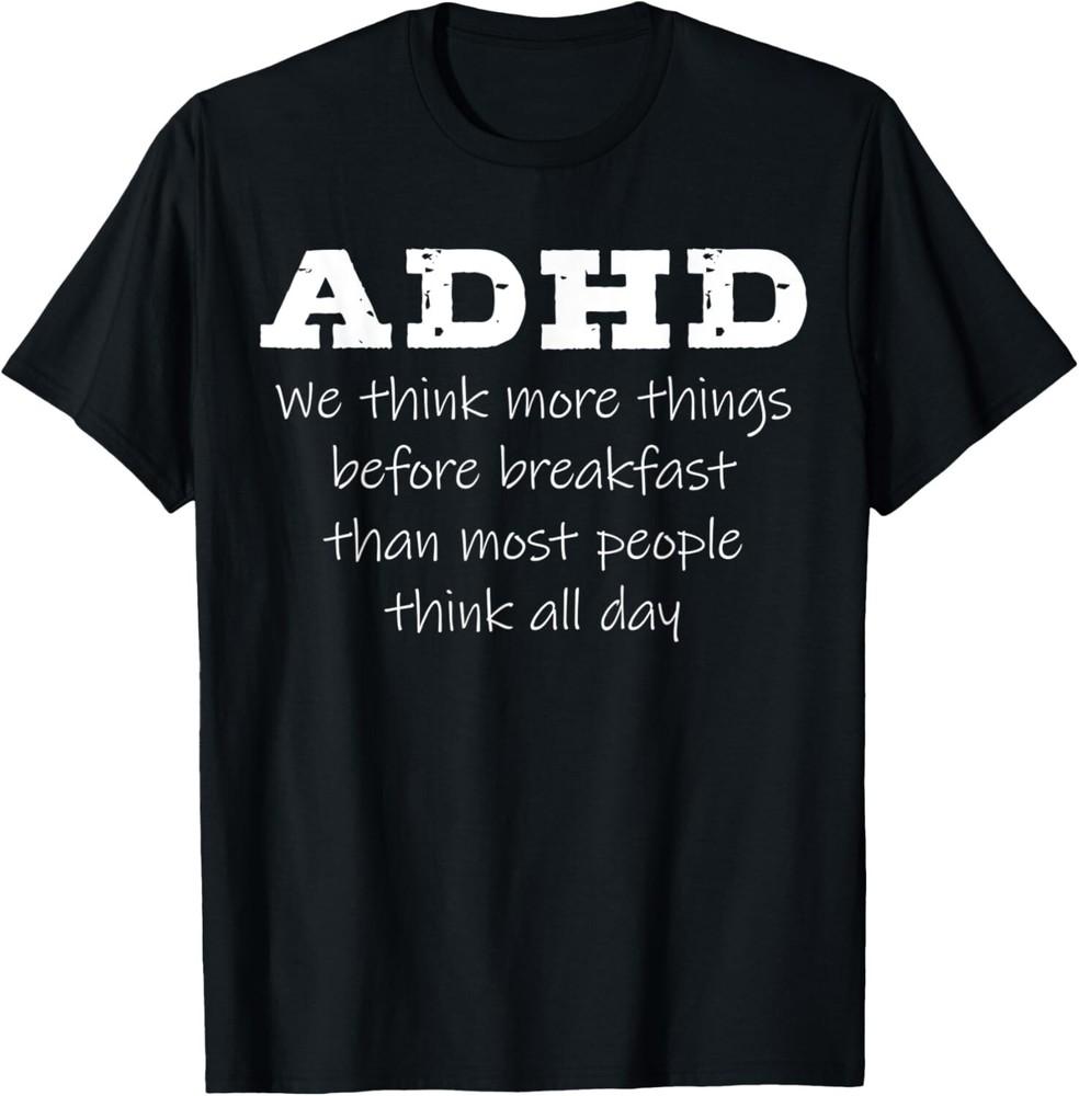ADHD We Think More Things Before Breakfast Tee Gift Unisex T-Shirt