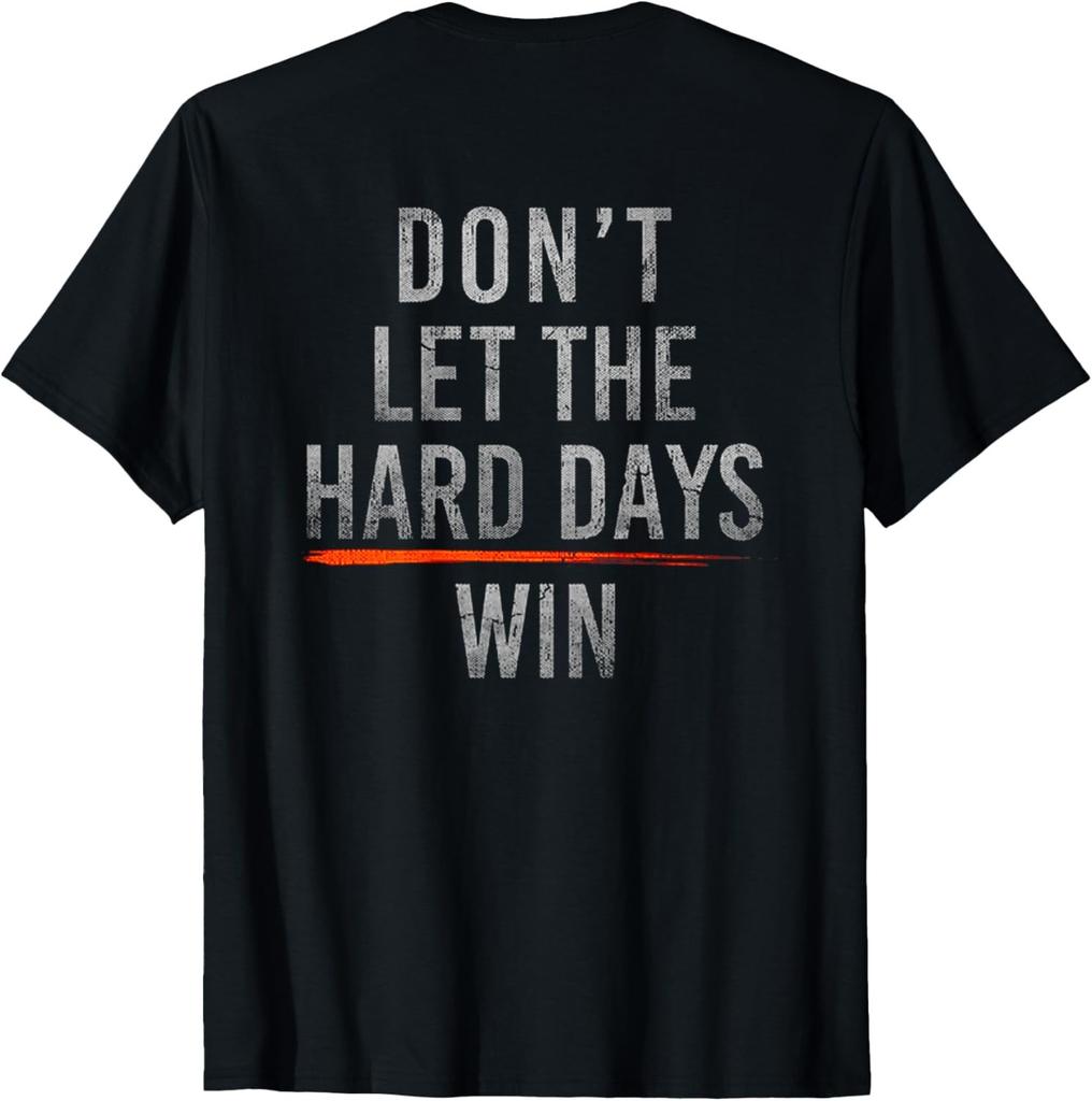 Don't Let The Hard Days Win (on Back) T-Shirt Mens Womens Tees Top