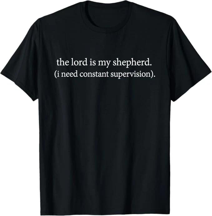 The Lord is My Shepherd I Need Constant Supervision Faith T-Shirt 3XL