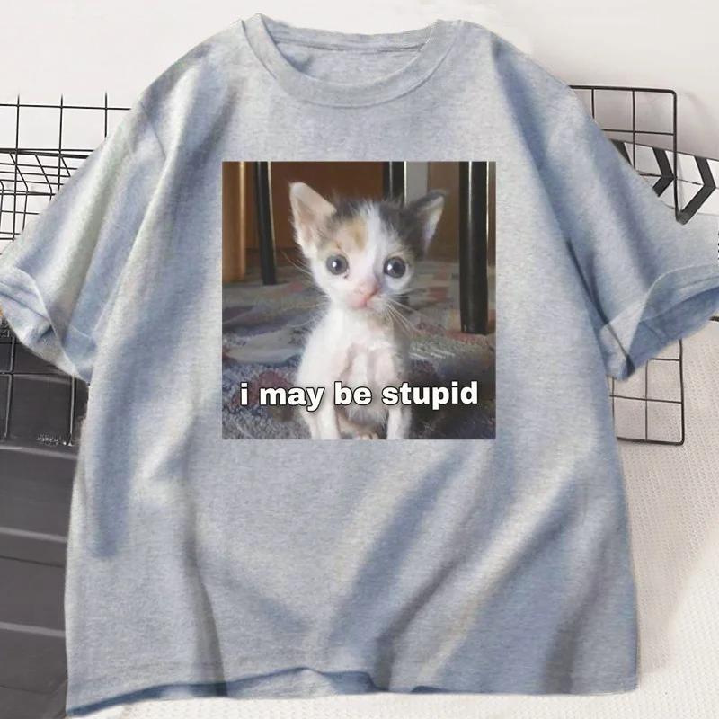 I May Be Stupid T-shirt Funny Silly Meme Cat T ShirtCasual Short Sleeve Tshirts Print Fashion Tee Clothes Tops