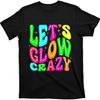 Lets A Glow Crazy Retro Colorful Quote Group Team T-Shirt, X-Small-3X-Large, Black