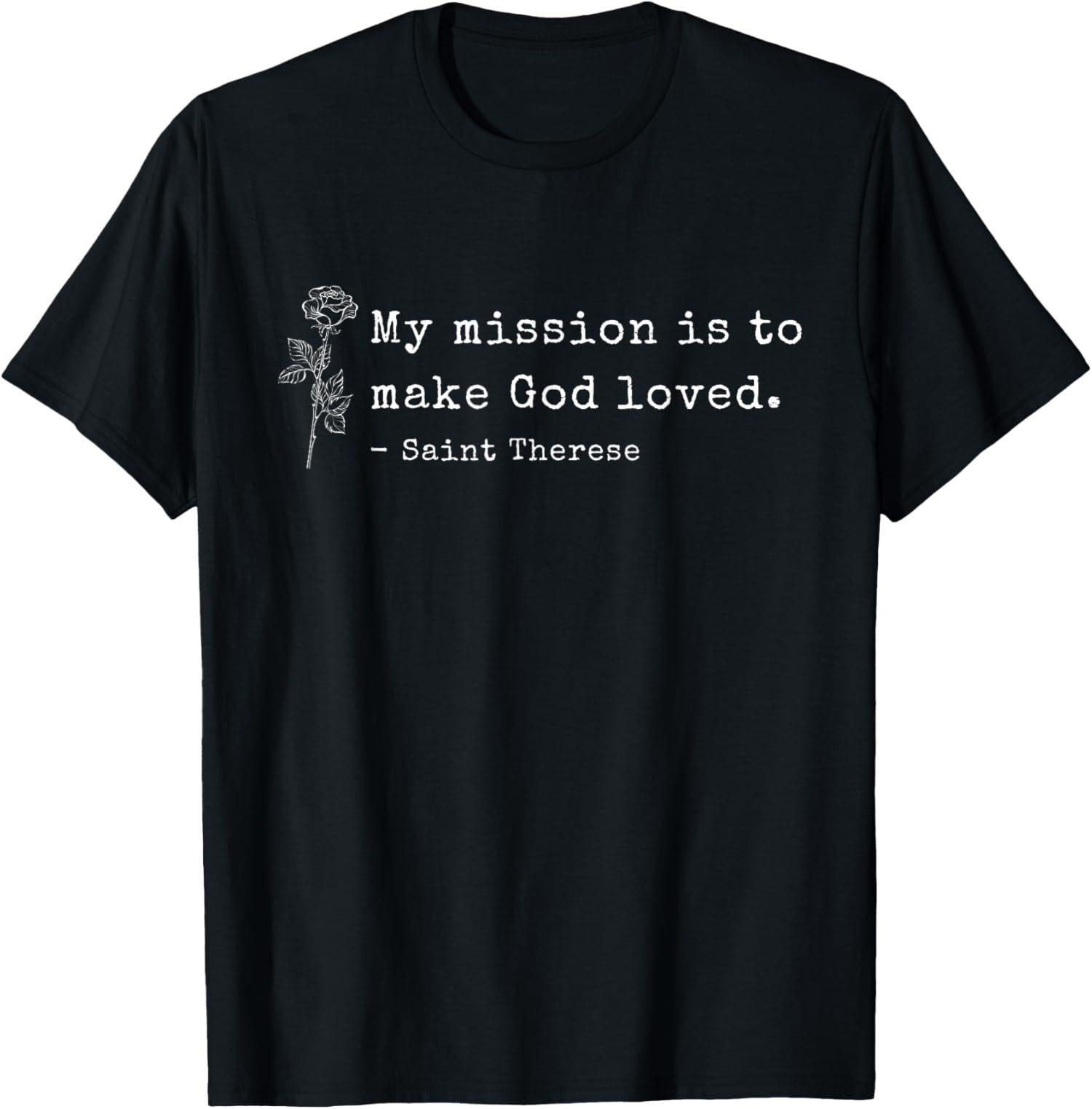 New Limited St Therese of Lisieux Catholic Saint Inspirational Quote T-Shirt Mens Womens Tees Top Tops Tee XL