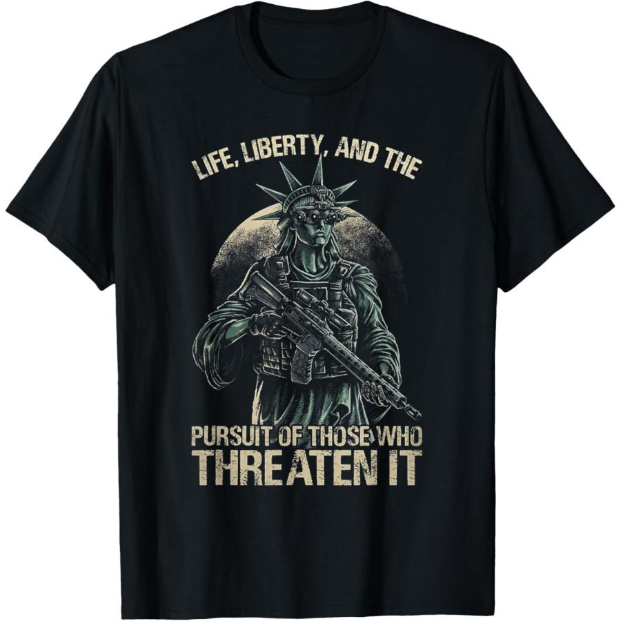 Life Liberty And The Pursuit Of Those Who Threaten It T-Shirt S
