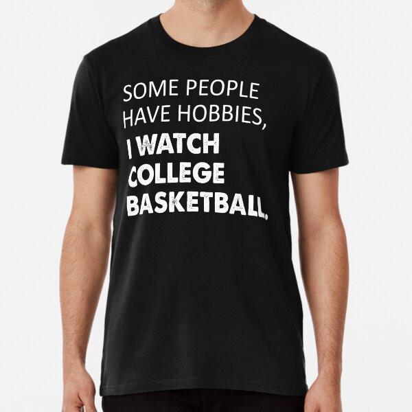 

Some people have hobbies I watch college basTShirt S5XL Best TShirt Unisex T-Shirt XXXXL