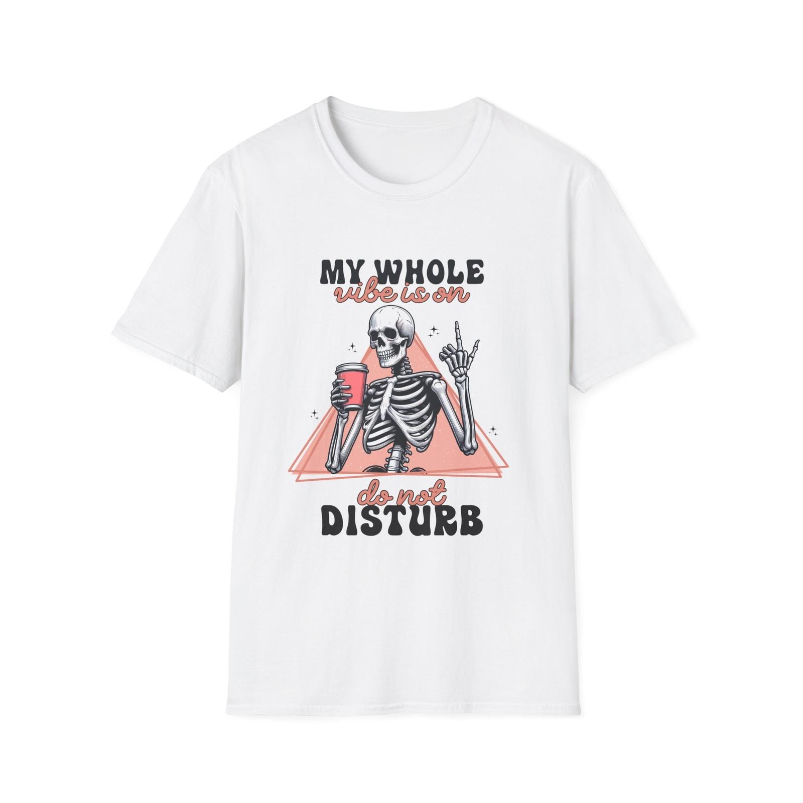 Skeleton My Whole Vibe is on Do Not Disturb Unisex Softstyle T-Shirt S