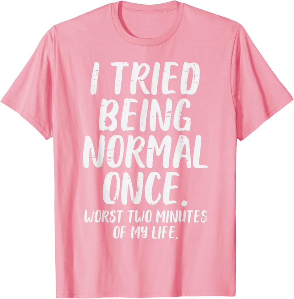 Tried Being Normal Once Funny Quote Graphic Tee Men Women Casual Cotton TShirt
