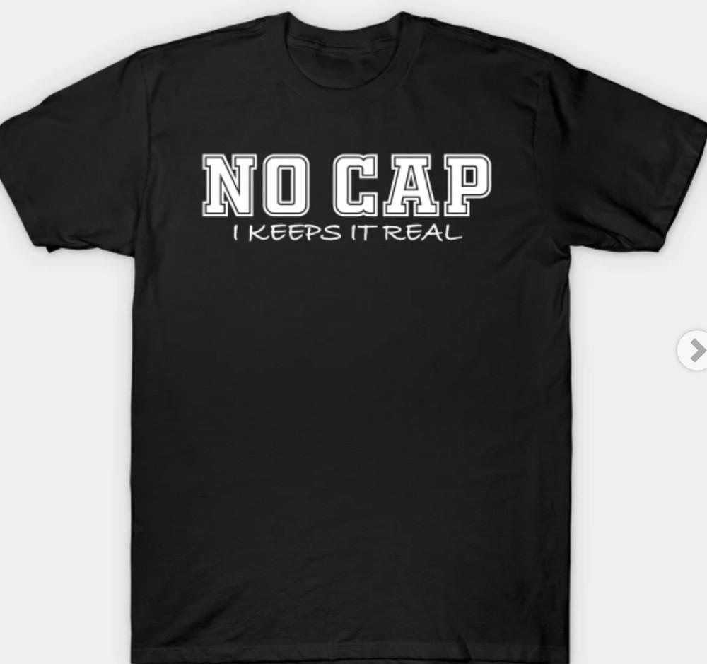 

No Cap I keeps it real Funny T shirt Tee slang 2XL