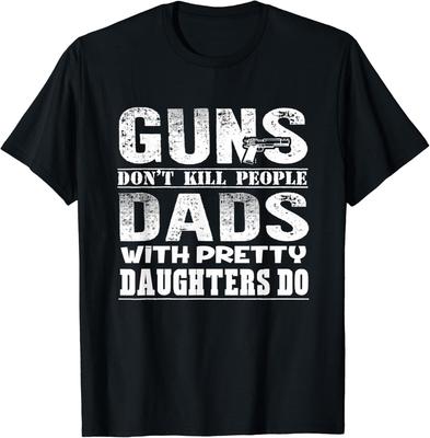 Guns Don_t Kill People Dads With Pretty Daughters Gift Unisex T-Shirt