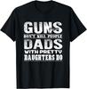 Guns Don_t Kill People Dads With Pretty Daughters Gift Unisex T-Shirt
