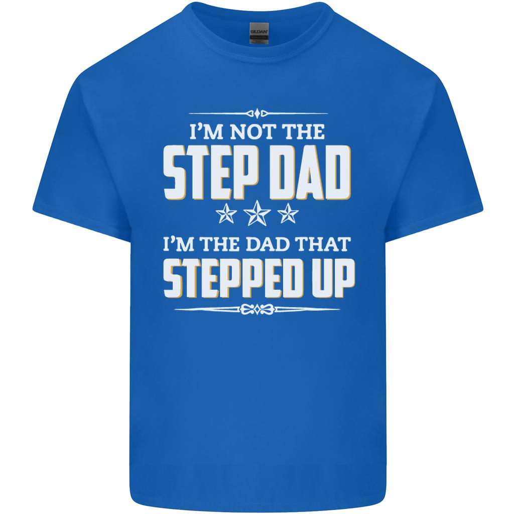 Im Not the Step Dad Stepped Up Fathers Day Unisexs Light Cotton TShirt