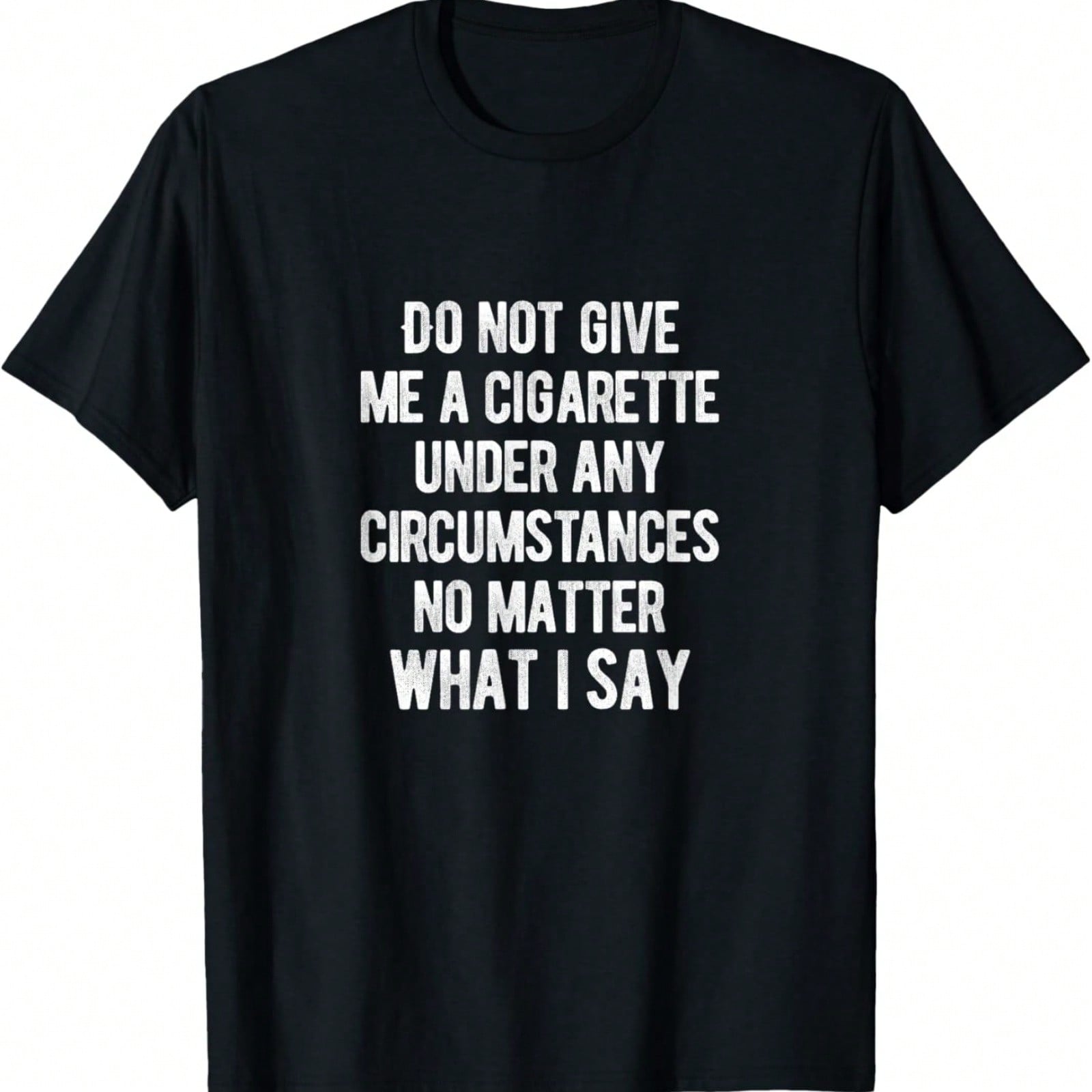 Smoking - Do Not Give Me A Cigarette Under Any Circumstances T-Shirt S разноцветный