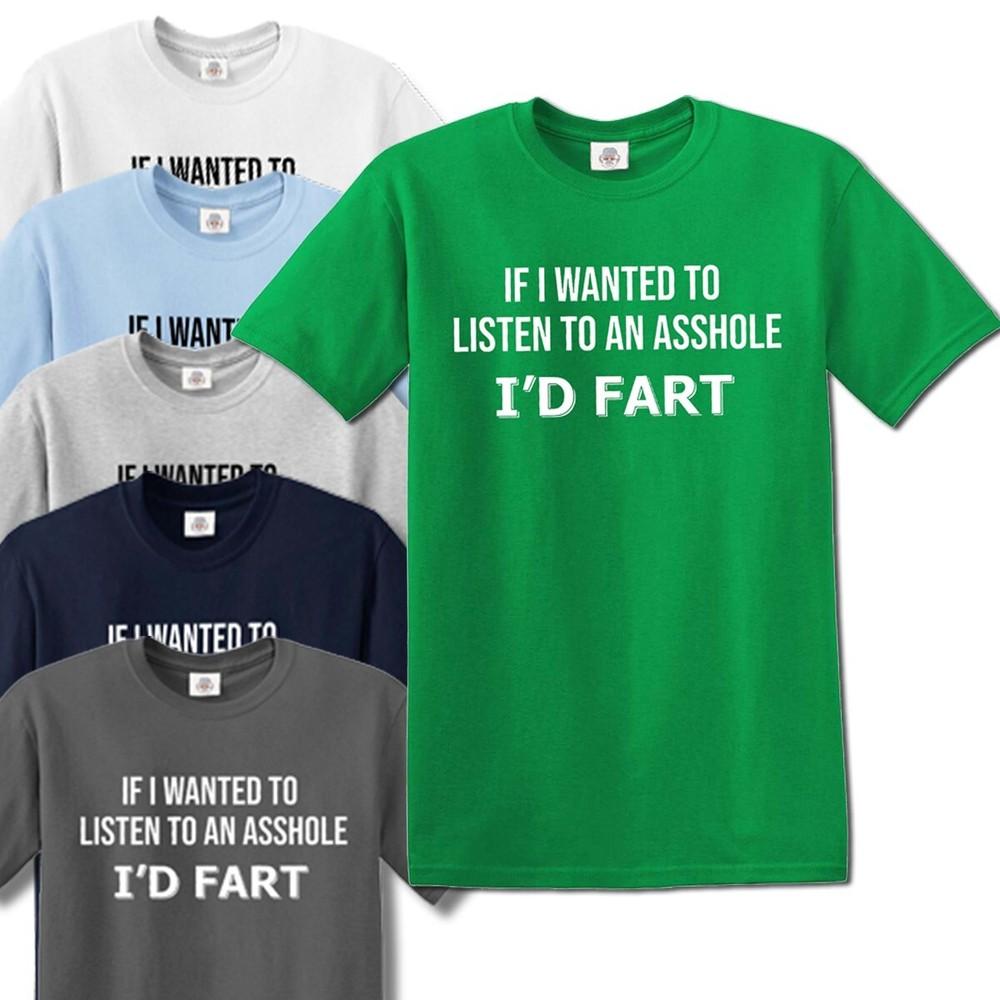 

IF I WANT TO LISTEN TO AN ASSHOLE I D FART / JOKE MEN S top TEE T-Shirt XL