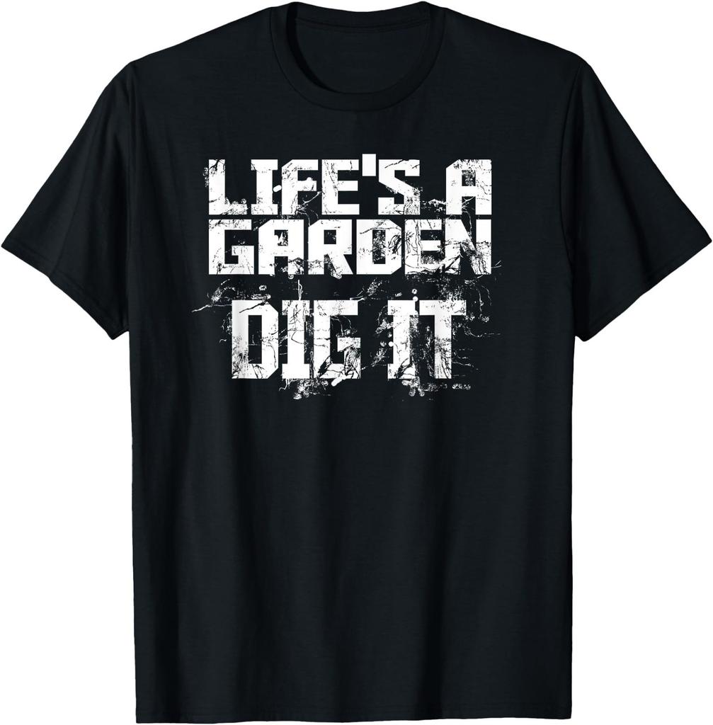 Life's a Garden Dig It for Green Thumbs T-Shirt