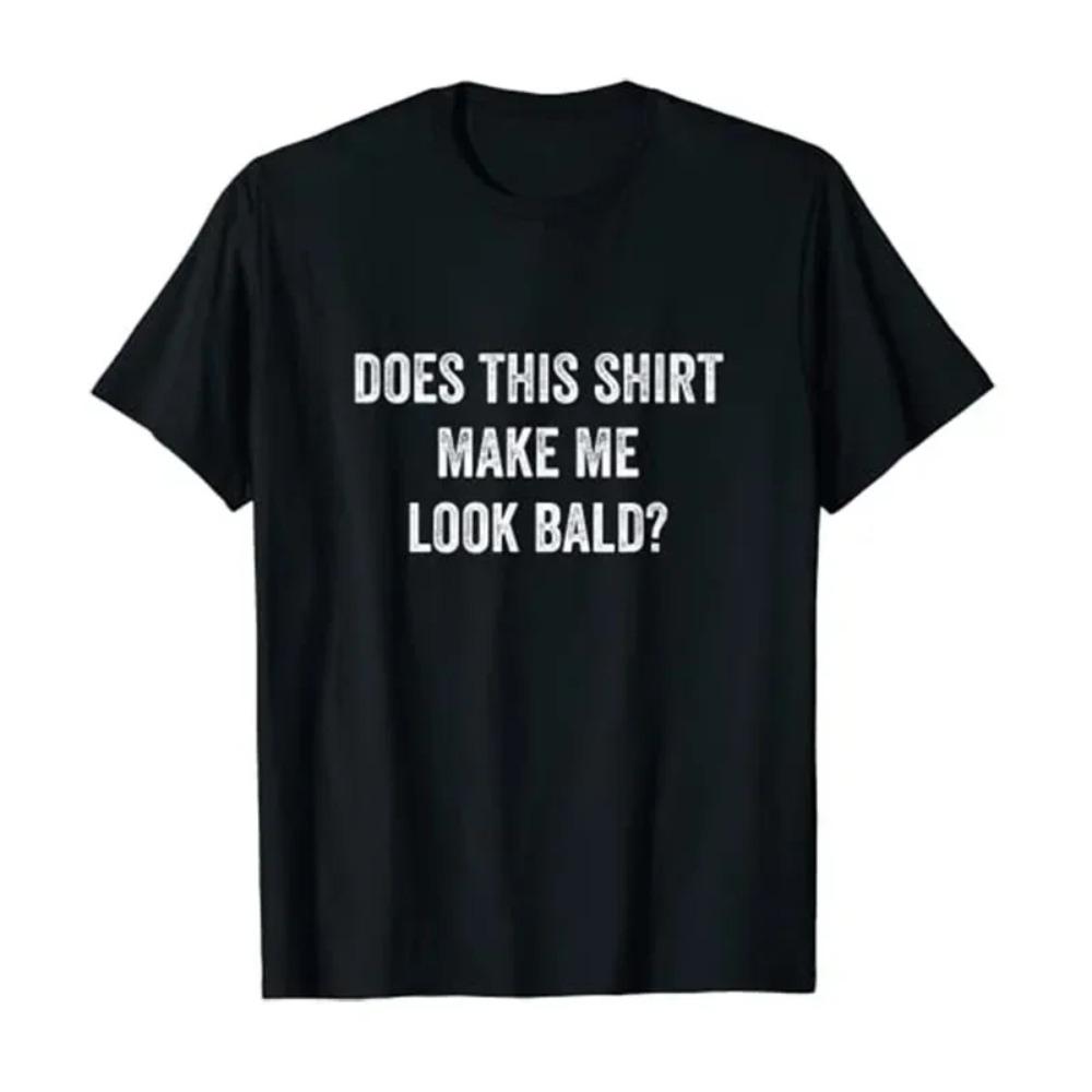 Does This Shirt Make Me Look Bald? Gift Bald-Is-Beautiful T-Shirt for Women Men Clothing Graphic Tee Tops  Products
