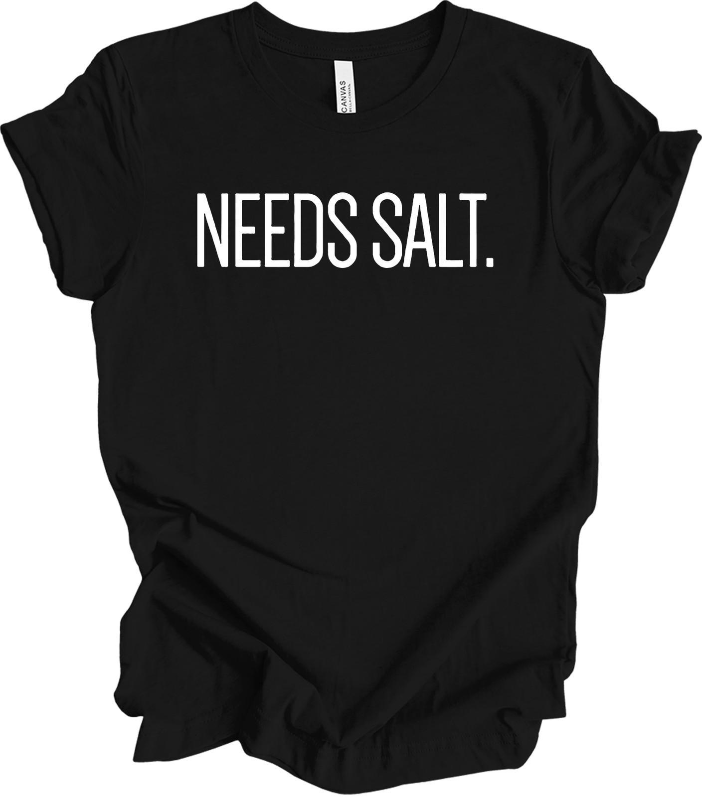 Needs Salt T-Shirt - Funny Cooking Chef Gift Tee L