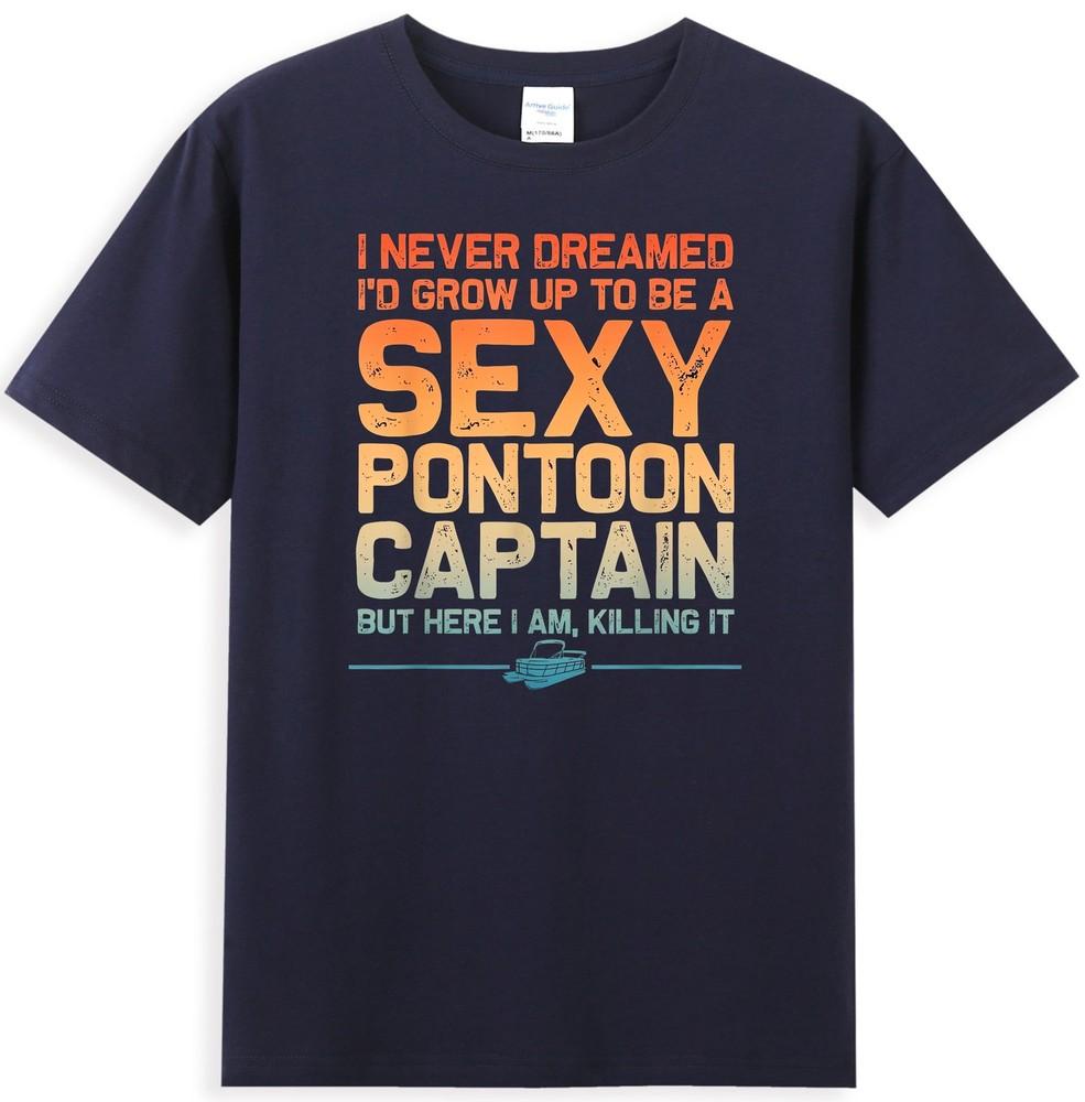 Never Dreamed Grow Up To Be Sexy Pontoon Captain Unisexs Tshirt S