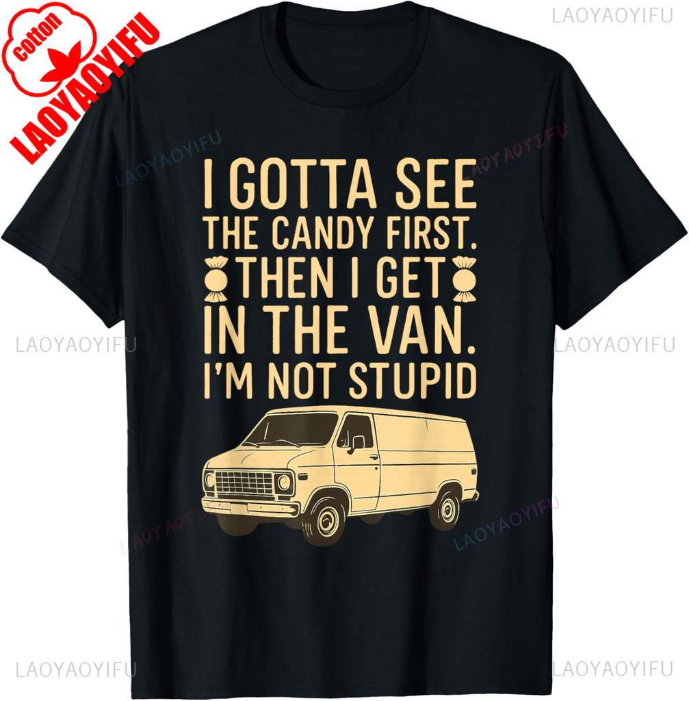 I Gotta See The Candy First Im Not Stupid Funny Creepy Van TShirt Summer Fashion Casual Comfort Soft Cotton Men Print Tees Top