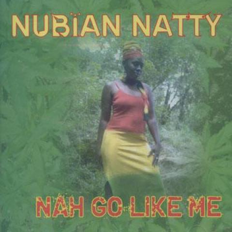 

CD NUBIAN NATTY - Nah Go Like Me GBCD0078 Groundbreaking 2006 US Reggae, Ska & Dub