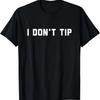 I Don't Tip Funny Stop Tipping T-Shirt