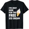 Funny Ice Cream Lover Graphic Tee I'm Just Here For The Free Shirt
