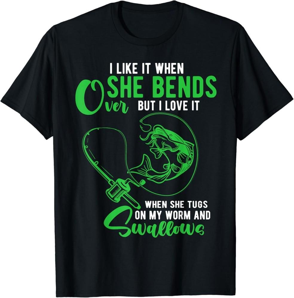 Mens I Like It When She Bends Over Funny Fishing Adult Humor Gift Unisex T-Shirt