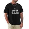 Funny PhD Doctorate I'm a Doctor T Shirt T-Shirt T-shirt for a Boy T-shirts Tops Mens Big and Tall T Shirts