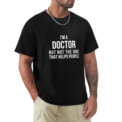 Funny PhD Doctorate I'm a Doctor T Shirt T-Shirt T-shirt for a Boy T-shirts Tops Mens Big and Tall T Shirts