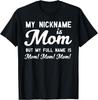 My Nickname Is Mom But My Full Name Is Mom Mom Mom T-Shirt Unisex T-Shirt