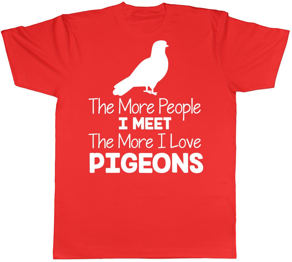 The More People I Meet the More I Love Pigeons Unisexs Unisexs TShirt S