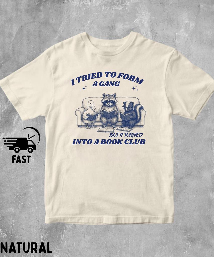 I Tried To Form A Gang But It Turned Into A Book Club Shirt,Book Nerd Shirt,Book Club T Shirt,Gift For Booklover,Reader Gift