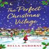 The Perfect Christmas Village by Bella Osborne Paperback Book 9781837930012