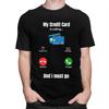 Cool My Credit Card Is Calling T Shirt Men Short Sleeve 100 Cotton Tshirt Tees Fashion Tshirt For Husband Boyfriend