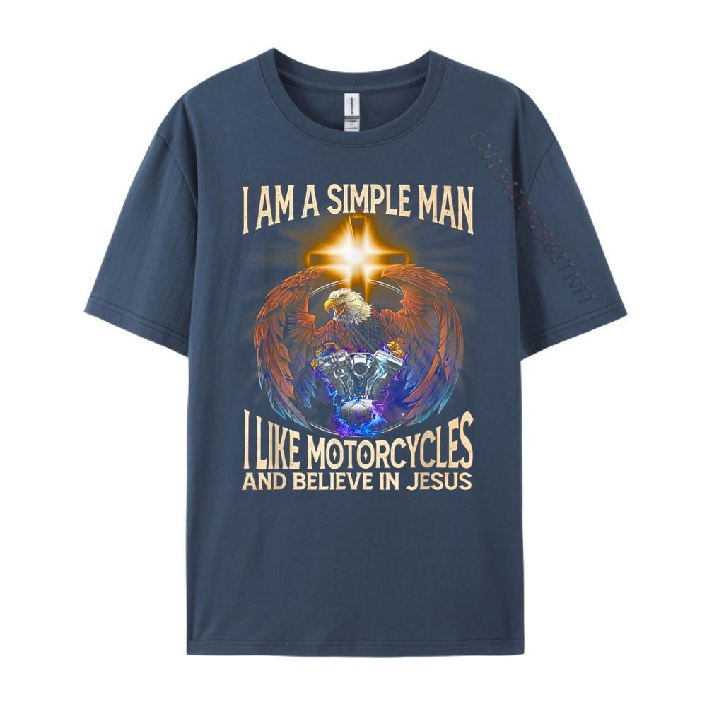 Im a simple man I like motorcycles and believe in jesus Fashion T Shirt Men New In Tops And TShirts Cinco de Mayo