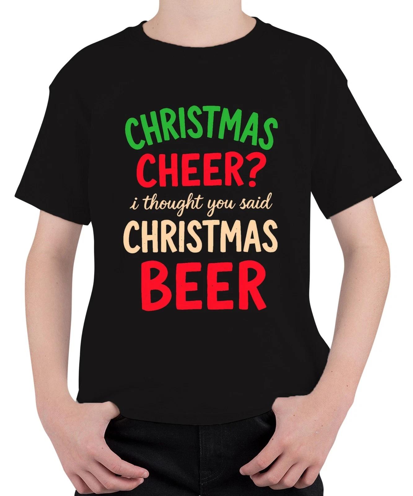 Christmas cheer I thought you said christmas beer weihnachtsspruch Unisex Kinder XL