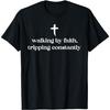 CHILYB Walking by Faith Tripping Constantly Funny Christian Saying T-Shirt