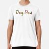 Dog Dad Premium T-Shirt S To 5XL Made In the AU/USA T-Shirt