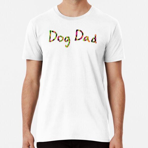 

Dog Dad Premium T-Shirt S to 5XL Made in the AU/USA T-Shirt L