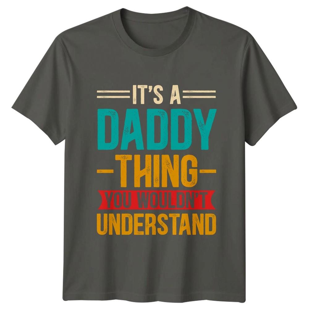 Its A Daddy Thing You Unisexs TShirt Fathers Day Fatherhood Fathers Day Gift For S