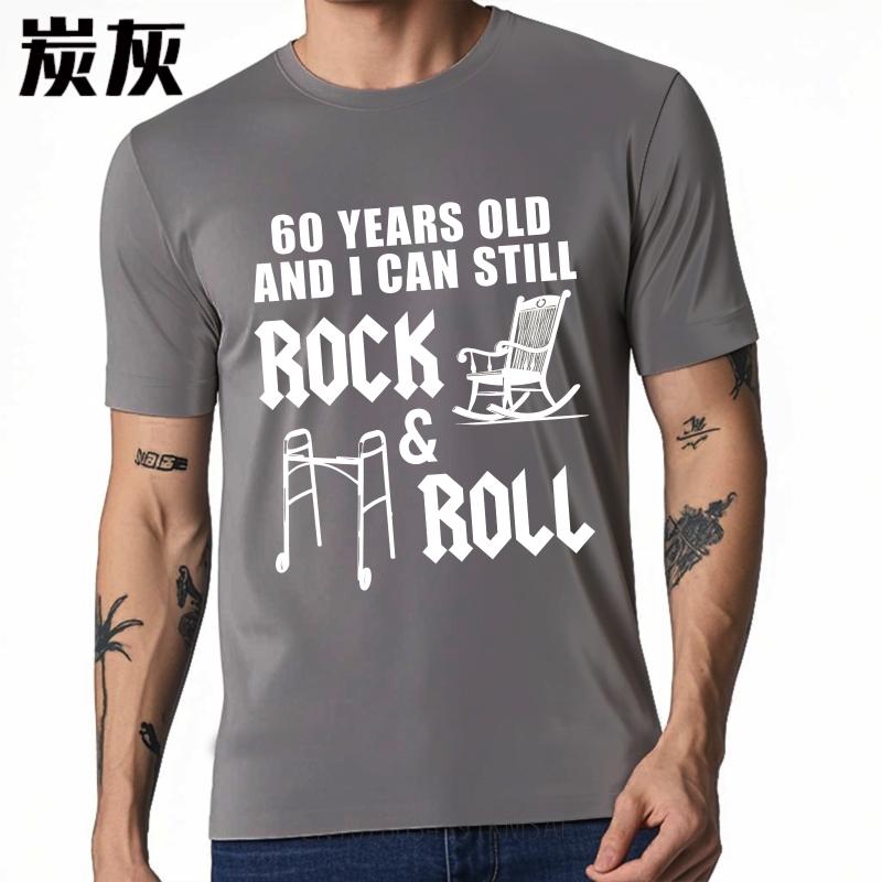 Classic Unisex Summer T Shirt Sixty Years Old And I Can Still Rock And Roll Short Sleeve Solid Color Oneck Men Tshirt
