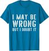 I May Be Wrong But I Doubt It Sarcastic Retro Cool Unisex T-Shirt