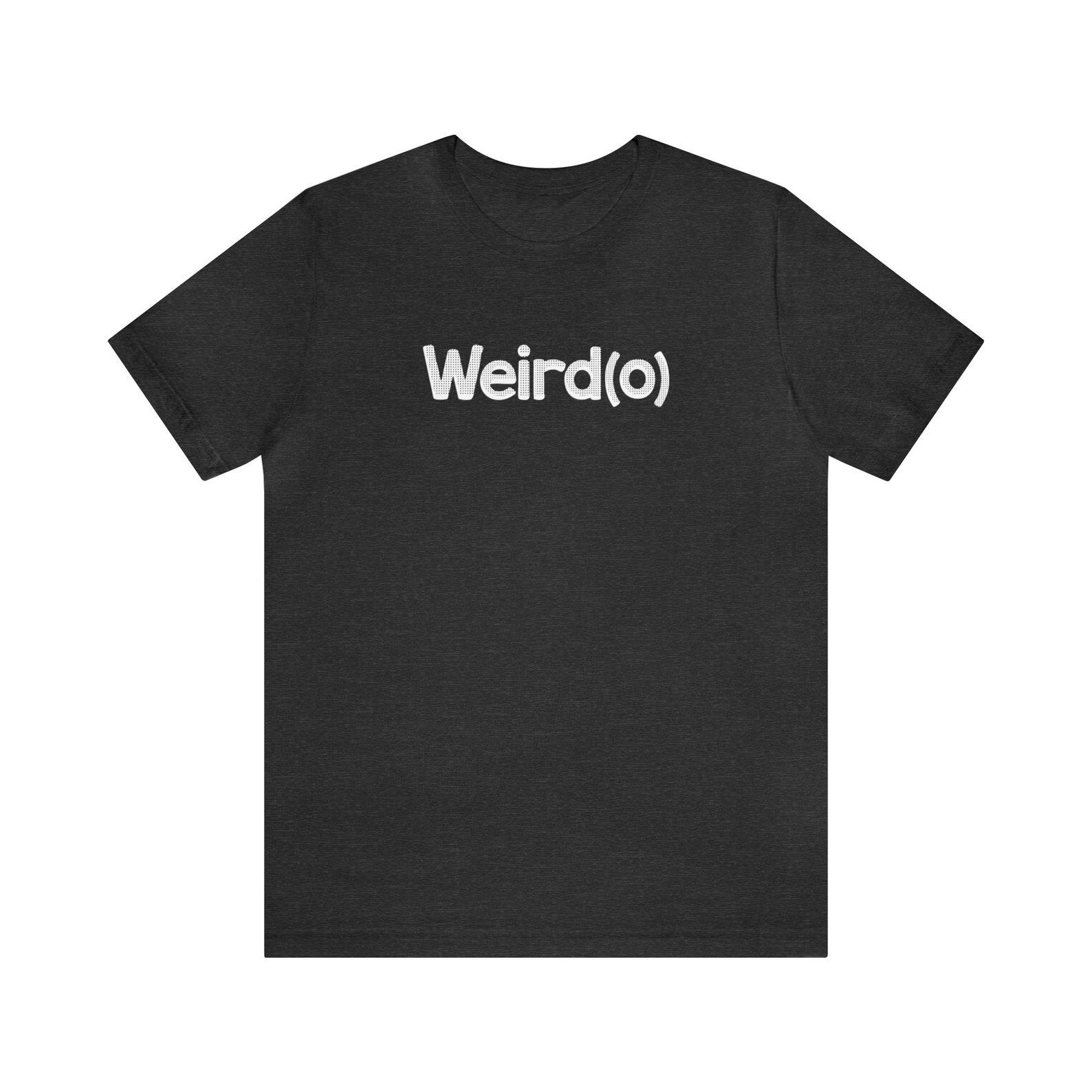 Weirdo T shirt/Support your local weirdo/off beat T shirt/Weird T shirt/Eccentric T shirt/we are the weirdos mister/Emo T shirt/Weird Tee S